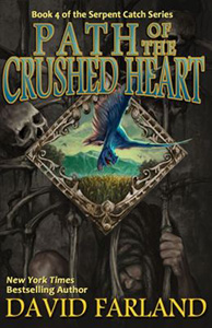 Path of the Crushed Heart by David Farland Book 4 of the Serpent Catch Series